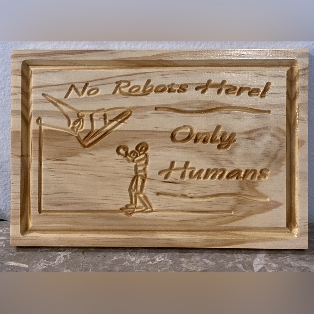 Handcrafted CNC Pine Wood Carved Sign Clear Finish, Humor "No Robots Here!...."